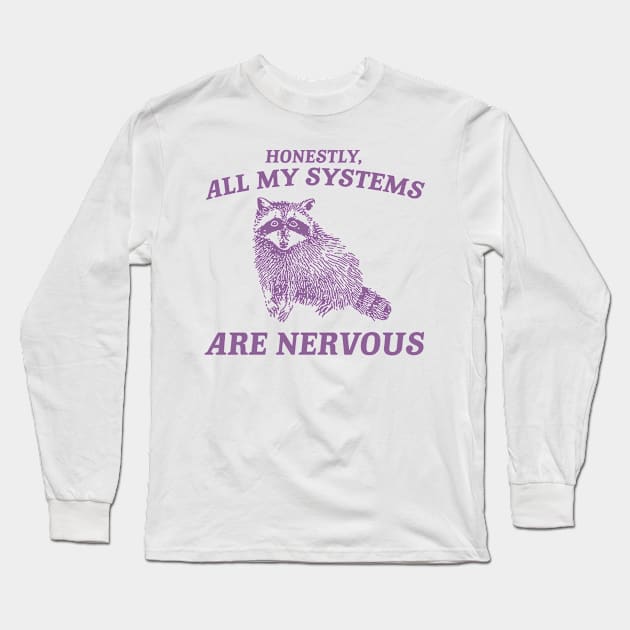 Actually All My Systems Are Nervous Funny Sarcastic Raccoon Shirt, Mental Health Sweatshirt, Gag Shirt for Women Long Sleeve T-Shirt by Hamza Froug